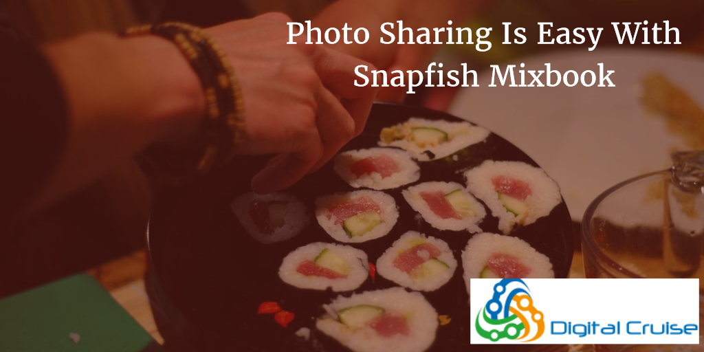 Photo Sharing Is Easy With Snapfish Mixbook