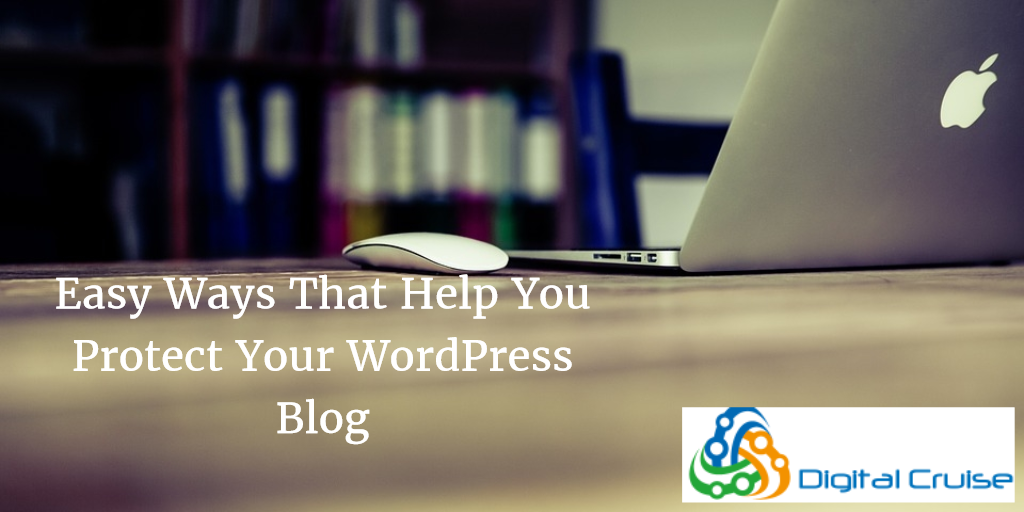 Easy Ways That Help You Protect Your WordPress Blog