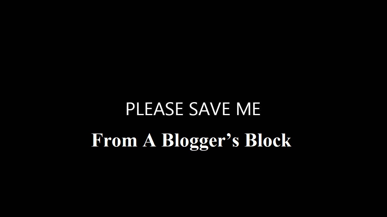 Tips To Recover From A Blogger’s Block